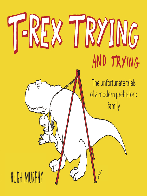 Title details for T-Rex Trying and Trying by Hugh Murphy - Available